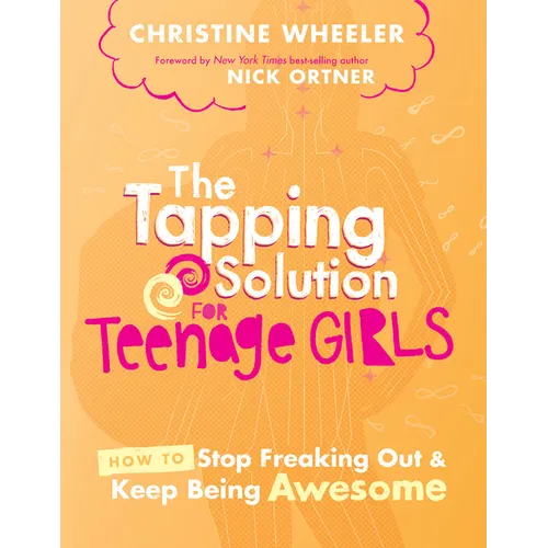 The Tapping Solution for Teenage Girls: How to Stop Freaking Out and Keep Being Awesome - Paperback