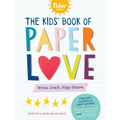 The Kids' Book of Paper Love: Write. Craft. Play. Share. - Paperback