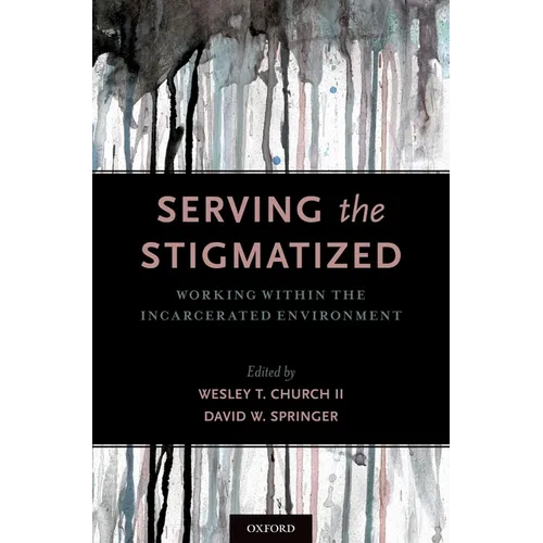 Serving the Stigmatized: Working Within the Incarcerated Environment - Hardcover