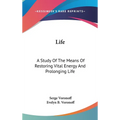 Life: A Study Of The Means Of Restoring Vital Energy And Prolonging Life - Hardcover