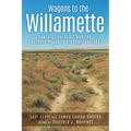 Wagons to the Willamette: Captain Levi Scott and the Southern Route to Oregon, 1844 1847 - Paperback