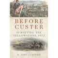 Before Custer: Surveying the Yellowstone, 1872 Volume 33 - Hardcover