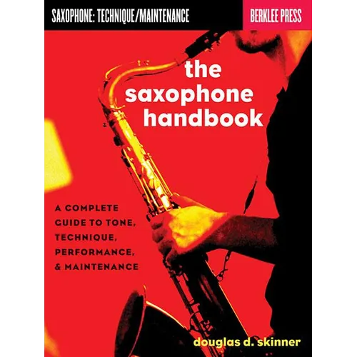 The Saxophone Handbook: A Complete Guide to Tone, Technique, Performance, & Maintenance - Paperback