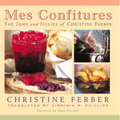 Mes Confitures: The Jams and Jellies of Christine Ferber - Hardcover