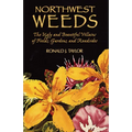 Northwest Weeds: The Ugly and Beautiful Villains of Fields, Gardens, and Roadsides - Paperback