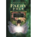 A Witch's Guide to Faery Folk: How to Work with the Elemental World - Paperback