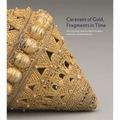 Caravans of Gold, Fragments in Time: Art, Culture, and Exchange Across Medieval Saharan Africa - Hardcover