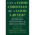 Can a Good Christian Be a Good Lawyer?: Homilies, Witnesses, and Reflections - Paperback